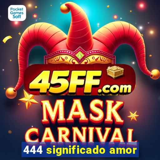 444 significado amor